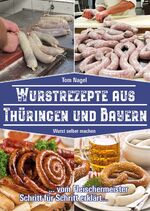 ISBN 9783981877762: Wurstrezepte aus Thüringen und Bayern - Wurst selber machen