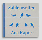 ISBN 9783982021010: Zahlenwelten - Ana Kapor | Ana Kapor | Buch | Deutsch | 2023 | Edition Nathalia Laue | EAN 9783982021010