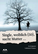 ISBN 9783982152523: Single, weiblich (50) sucht Mutter...