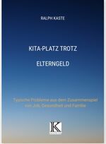 ISBN 9783982163215: KITA-Platz trotz Elterngeld – Typische Probleme aus dem Zusammenspiel von Job, Gesundheit und Familie