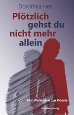 Dorothea Heil: Plötzlich gehst du nicht 