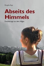 ISBN 9783982239101: Abseits des Himmels – Familiensaga aus dem Allgäu, Band 1