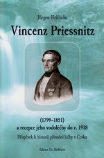 ISBN 9783982429809: Vincenz Priessnitz (1799–1851) a recepce jeho vodoléčby do r. 1918 - Příspěvek k historii přírodního léčitelství v Česku