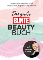 ISBN 9783982435107: Das große BUNTE-Beauty-Buch – Die Beauty-Geheimnisse von Prominenten, Experten und Insidern (mit Jennifer Knäble)