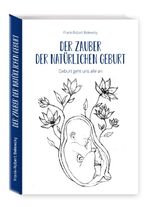 ISBN 9783982448060: Der Zauber der Natürlichen Geburt - Geburt geht uns alle an