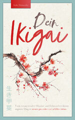 ISBN 9783982542201: Dein Ikigai - Finde mit japanischer Weisheit und Gelassenheit deinen eigenen Weg zu einem gesunden und erfüllten Leben / Kaiko Watanabe / Taschenbuch / Paperback / 104 S. / Deutsch / 2024