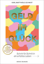 ISBN 9783982542331: GELD IM GLÜCK - Schritt für Schritt in ein erfülltes Leben