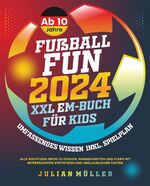 ISBN 9783982576664: Fußball-Fun 2024 - XXL EM-Buch für Kids: Umfassendes Wissen inkl. Spielplan - al