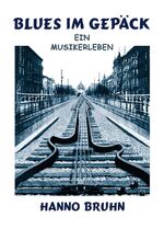 ISBN 9783985271597: Blues im Gepäck | Ein Musikerleben | Hanno Bruhn | Taschenbuch | 442 S. | Deutsch | 2021 | Rediroma-Verlag | EAN 9783985271597