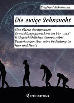 ISBN 9783985279692: Die ewige Sehnsucht – Eine Skizze des humanen Entwicklungsgeschehens im Vor- und frühgeschichtlichen Europa nebst Bemerkungen über seine Bedeutung im Hier und Heute