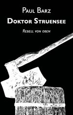 ISBN 9783985511570: Doktor Struensee | Rebell von oben | Paul Barz | Taschenbuch | 268 S. | Deutsch | 2021 | Edition Vestigo Leonis | EAN 9783985511570