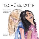 Nina Höhn: Tschüss, Lotte - Eine Geschic