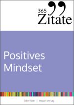 ISBN 9783985971039: 365 Zitate für ein positives Mindset – Die besten Sprüche und Lebensweisheiten für positive Gedanken, eine optimistische Einstellung und ein glückliches Leben (Impulse für ein positives Mindset)