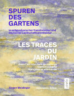 ISBN 9783986120696: Spuren des Gartens in zeitgenössischer französischer und deutscher Landschaftsarchitektur / Les traces du jardin dans l’architecture du paysage contemporaine française et allemande