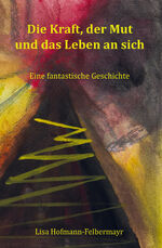 ISBN 9783986270117: Die Kraft, der Mut und das Leben an sich