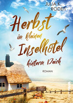 ISBN 9783986601591: Herbst im kleinen Inselhotel hinterm Deich | Inselträume auf Amrum, Band 4 | Julia K. Rodeit | Taschenbuch | Inselträume auf Amrum | 324 S. | Deutsch | 2024 | Kampenwand | EAN 9783986601591