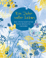 ISBN 9783987000355: Ein Jahr voller Leben - Der immerwährende Gute-Wünsche-Kalender