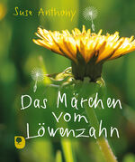 ISBN 9783987000928: Das Märchen vom Löwenzahn | Suse Anthony | Buch | 32 S. | Deutsch | 2024 | Eschbach Verlag Am | EAN 9783987000928