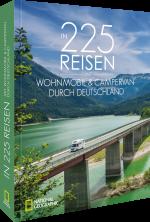 ISBN 9783987010774: In 225 Reisen mit Wohnmobil & Campervan durch Deutschland