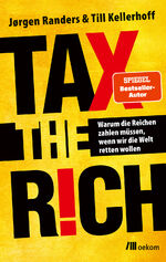 ISBN 9783987260674: Tax the Rich - Warum die Reichen zahlen müssen, wenn wir die Welt retten wollen. Vermögen und Verantwortung, Der Schlüssel zu nachhaltiger Gerechtigkeit und Klimaschutz, um unsere Zukunft zu sichern