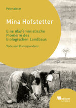 ISBN 9783987260711: Mina Hofstetter – Eine ökofeministische Pionierin des biologischen Landbaus. Texte und Korrespondenz