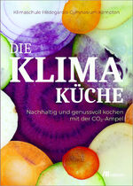 ISBN 9783987260896: Die Klimaküche - Nachhaltig und genussvoll kochen mit der CO2-Ampel