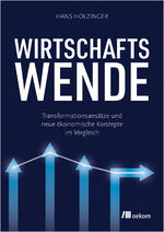 ISBN 9783987261022: Wirtschaftswende | Transformationsansätze und neue ökonomische Konzepte im Vergleich | Hans Holzinger | Taschenbuch | 410 S. | Deutsch | 2024 | Oekom Verlag GmbH | EAN 9783987261022