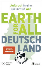 ISBN 9783987261114: Earth for All Deutschland – Aufbruch in eine Zukunft für Alle. Wie wir soziale Gerechtigkeit und Klimakrise überzeugend lösen und Wohlstand erhalten
