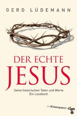 ISBN 9783987370106: Der echte Jesus – Seine historischen Taten und Worte. Ein Lesebuch