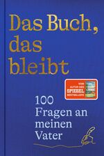 ISBN 9783988160119: Das Buch, das bleibt : 100 Fragen an meinen Vater | Vom Autor des SPIEGEL-Bestsellers 25 letzte Sommer