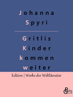 Johanna Spyri: Gritlis Kinder kommen wei Johanna Spyri: Gritlis Kinder kommen wei