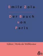 ISBN 9783988285478: Der Bauch von Paris | Emile Zola | Taschenbuch | Edition Werke der Weltliteratur | Paperback | 300 S. | Deutsch | 2022 | Gröls Verlag | EAN 9783988285478