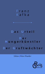 ISBN 9783988286024: Das Urteil Der Hungerkünstler Der Gruftwächter | Franz Kafka | Taschenbuch | Edition Kleine Klassiker - Softcover | Paperback | 120 S. | Deutsch | 2022 | Gröls Verlag | EAN 9783988286024