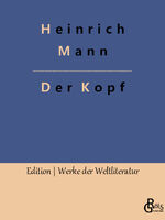 Heinrich Mann: Der Kopf / Heinrich Mann Heinrich Mann: Der Kopf / Heinrich Mann