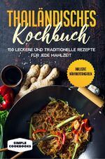 ISBN 9783989101685: Thailändisches Kochbuch: 150 leckere und traditionelle Rezepte für jede Mahlzeit - Inklusive Nährwertangaben