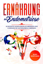 ISBN 9783989101739: Ernährung bei Endometriose: 50 Rezepte gegen Regelschmerzen und chronische Unterleibsschmerzen - Inklusive Nährwertangaben