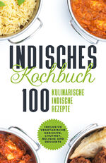 ISBN 9783989101753: Indisches Kochbuch: 100 kulinarische indische Rezepte | Inklusive vegetarische Gerichte, Chutney, Relishe und Desserts | Simple Cookbooks | Taschenbuch | 140 S. | Deutsch | 2024 | edition JT