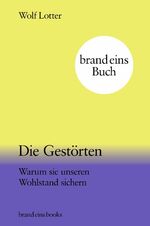 ISBN 9783989280106: Die Gestörten: Warum sie unseren Wohlstand sichern | brand eins books