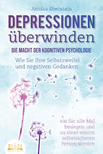 ISBN 9783989350120: DEPRESSIONEN ÜBERWINDEN - Die Macht der kognitiven Psychologie: Wie Sie Ihre Selbstzweifel und negativen Gedanken ein für alle Mal besiegen und zu einer enorm selbstsicheren Person werden