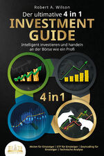 ISBN 9783989350946: Der ultimative 4 in 1 Investment Guide - Intelligent investieren und handeln an der Börse wie ein Profi: Aktien für Einsteiger - ETF für Einsteiger - Daytrading für Einsteiger - Technische Analyse