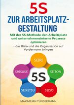 ISBN 9783989355194: 5S zur Arbeitsplatzgestaltung – "Mit der 5S-Methode den Arbeitsplatz und unternehmensinterne Prozesse optimieren – das Büro und die Organisation auf Vordermann bringen"