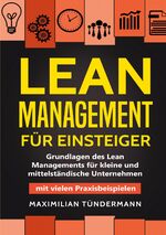 ISBN 9783989355309: Lean Management für Einsteiger - Grundlagen des Lean Managements für kleine und mittelständische Unternehmen – mit vielen Praxisbeispielen