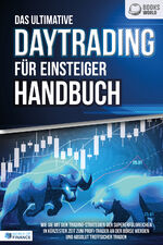 ISBN 9783989370579: Das ultimative DAYTRADING FÜR EINSTEIGER Handbuch: Wie Sie mit den Trading-Strategien der Supererfolgreichen in kürzester Zeit zum Profi-Trader an der Börse werden und absolut treffsicher traden