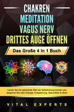 ISBN 9783989370715: CHAKREN - MEDITATION - VAGUS NERV - DRITTES AUGE ÖFFNEN - Das Große 4 in 1 Buch: Lernen Sie die spannende Welt der Selbstheilung kennen und verspüren Sie mehr Energie, Entspannung, Gesundheit & Glück