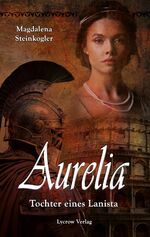 ISBN 9783989422278: Aurelia - Tochter eines Lanista | Magdalena Steinkogler | Taschenbuch | 432 S. | Deutsch | 2023 | NOVA MD | EAN 9783989422278