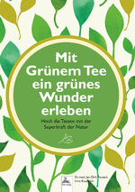 ISBN 9783989423558: Mit Grünem Tee ein grünes Wunder erleben | Hoch die Tassen mit der Superkraft der Natur | Jan-Dirk Fauteck (u. a.) | Taschenbuch | 100 S. | Deutsch | 2024 | NOVA MD | EAN 9783989423558