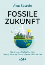 ISBN 9783989920484: Fossile Zukunft | Warum menschliches Gedeihen mehr Öl, Kohle und Erdgas erfordert, nicht weniger | Alex Epstein | Buch | 623 S. | Deutsch | 2024 | Kopp Verlag | EAN 9783989920484