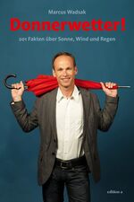 ISBN 9783990010167: Donnerwetter!  201 Fakten über Sonne, Wind und Regen