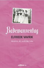 ISBN 9783990010303: Badewannentag - Weiblich, 82, sucht die Liebe