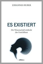 ISBN 9783990011683: Es existiert - Die Wissenschaft entdeckt das Unsichtbare